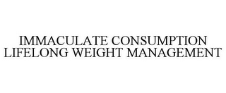 IMMACULATE CONSUMPTION LIFELONG WEIGHT MANAGEMENT