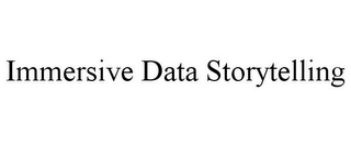 IMMERSIVE DATA STORYTELLING
