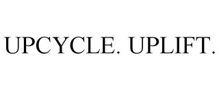 UPCYCLE. UPLIFT.