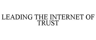 LEADING THE INTERNET OF TRUST