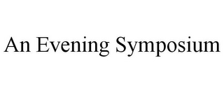 AN EVENING SYMPOSIUM