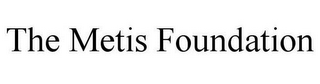 THE METIS FOUNDATION