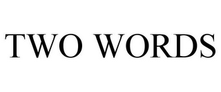 TWO WORDS