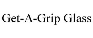GET-A-GRIP GLASS
