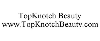 TOPKNOTCH BEAUTY WWW.TOPKNOTCHBEAUTY.COM