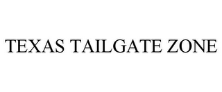 TEXAS TAILGATE ZONE