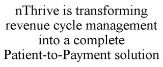 NTHRIVE IS TRANSFORMING REVENUE CYCLE MANAGEMENT INTO A COMPLETE PATIENT-TO-PAYMENT SOLUTION