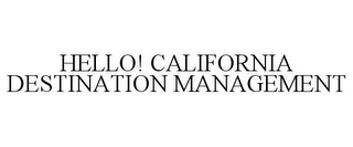 HELLO! CALIFORNIA DESTINATION MANAGEMENT