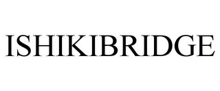 ISHIKIBRIDGE