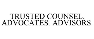 TRUSTED COUNSEL. ADVOCATES. ADVISORS.