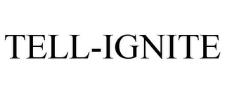 TELL-IGNITE