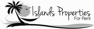 ISLANDS PROPERTIES FOR RENT