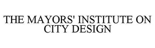 THE MAYORS' INSTITUTE ON CITY DESIGN