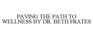 PAVING THE PATH TO WELLNESS BY DR. BETHFRATES