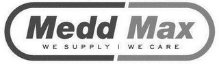 MEDD MAX WE SUPPLY WE CARE