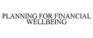 PLANNING FOR FINANCIAL WELLBEING