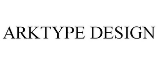 ARKTYPE DESIGN