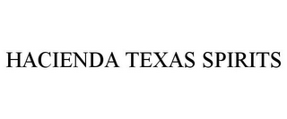 HACIENDA TEXAS SPIRITS