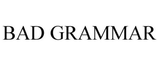 BAD GRAMMAR