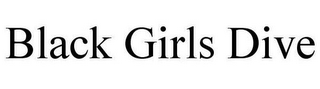 BLACK GIRLS DIVE