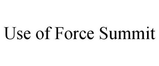 USE OF FORCE SUMMIT