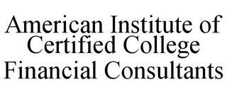 AMERICAN INSTITUTE OF CERTIFIED COLLEGE FINANCIAL CONSULTANTS