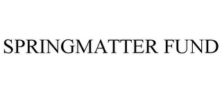 SPRINGMATTER FUND