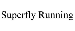 SUPERFLY RUNNING