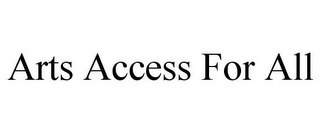 ARTS ACCESS FOR ALL