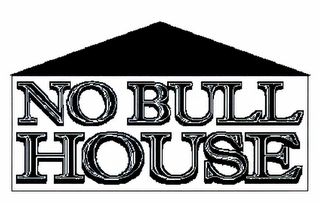 NO BULL HOUSE