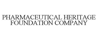 PHARMACEUTICAL HERITAGE FOUNDATION COMPANY