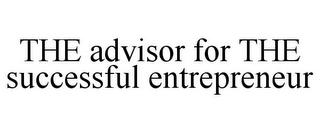 THE ADVISOR FOR THE SUCCESSFUL ENTREPRENEUR