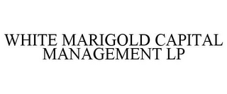 WHITE MARIGOLD CAPITAL MANAGEMENT LP