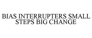 BIAS INTERRUPTERS SMALL STEPS BIG CHANGE