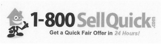 1-800 SELLQUICK.COM GET A QUICK FAIR OFFER IN 24 HOURS!