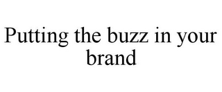 PUTTING THE BUZZ IN YOUR BRAND