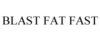 BLAST FAT FAST