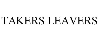TAKERS LEAVERS