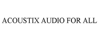 ACOUSTIX AUDIO FOR ALL