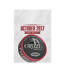 COMING OCTOBER 2017 DARK SELECT PREMIUMDARK SELECT GRIZZLY LONG CUT EST 1900 AMERICAN SNUFF CO.