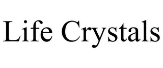 LIFE CRYSTALS