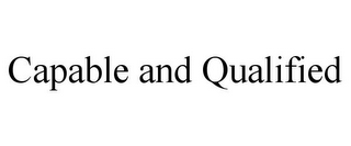 CAPABLE AND QUALIFIED