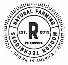 R EST. 2015 PITTSBURGH NATURAL FARMING MODERN TECHNIQUES - GROWN IN AMERICA -