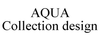 AQUA COLLECTION DESIGN