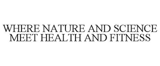 WHERE NATURE AND SCIENCE MEET HEALTH AND FITNESS