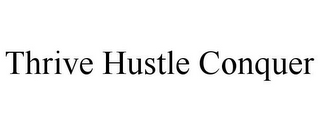 THRIVE HUSTLE CONQUER