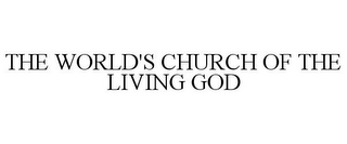 THE WORLD'S CHURCH OF THE LIVING GOD