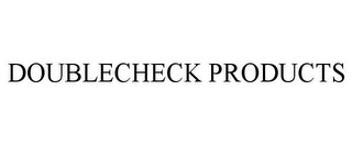 DOUBLECHECK PRODUCTS