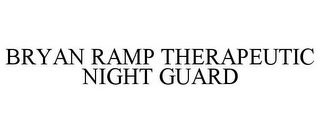 BRYAN RAMP THERAPEUTIC NIGHT GUARD