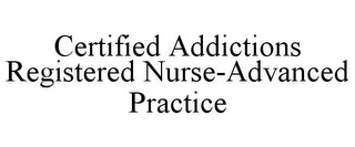 CERTIFIED ADDICTIONS REGISTERED NURSE-ADVANCED PRACTICE